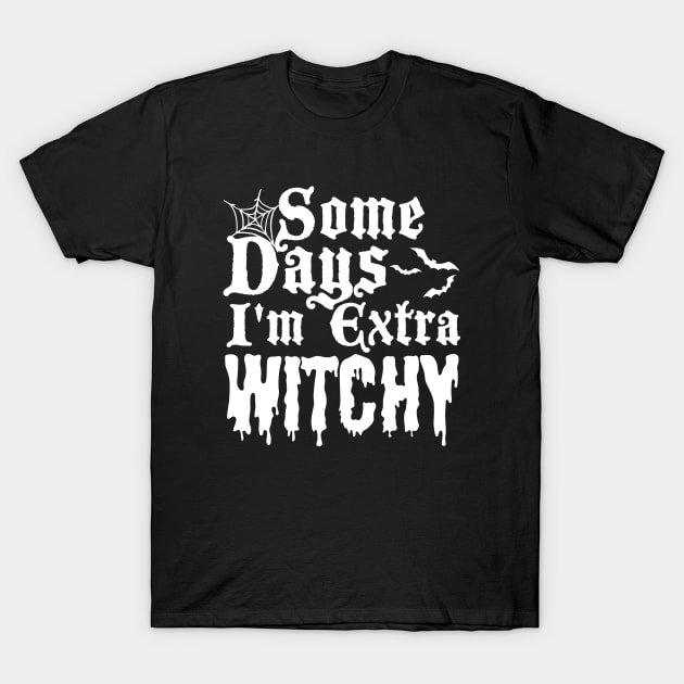 Some Days I'm Extra Witchy T-Shirt by Blonc